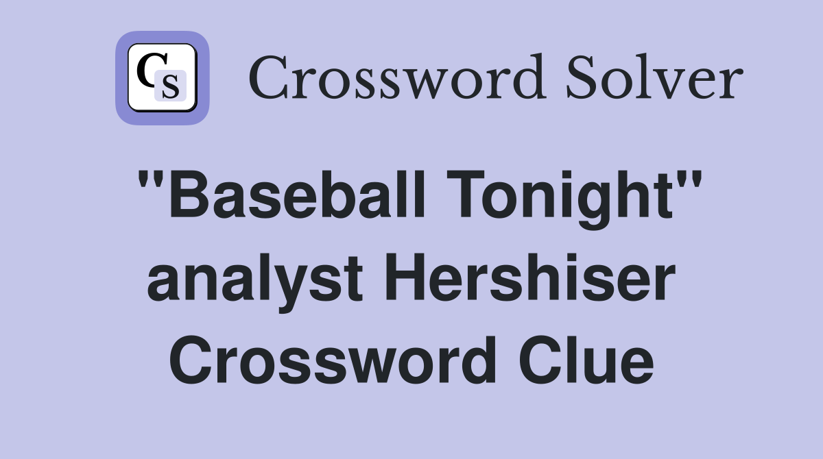 "Baseball Tonight" analyst Hershiser Crossword Clue