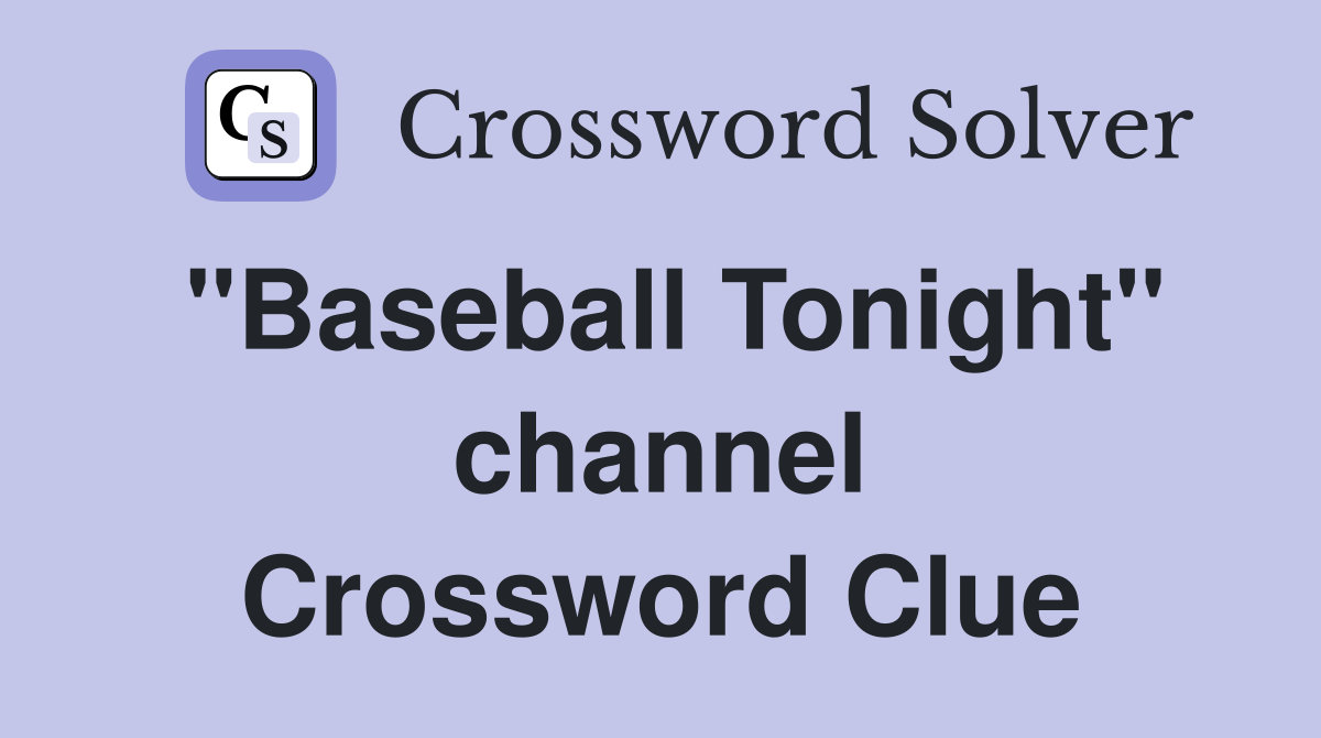 "Baseball Tonight" channel Crossword Clue