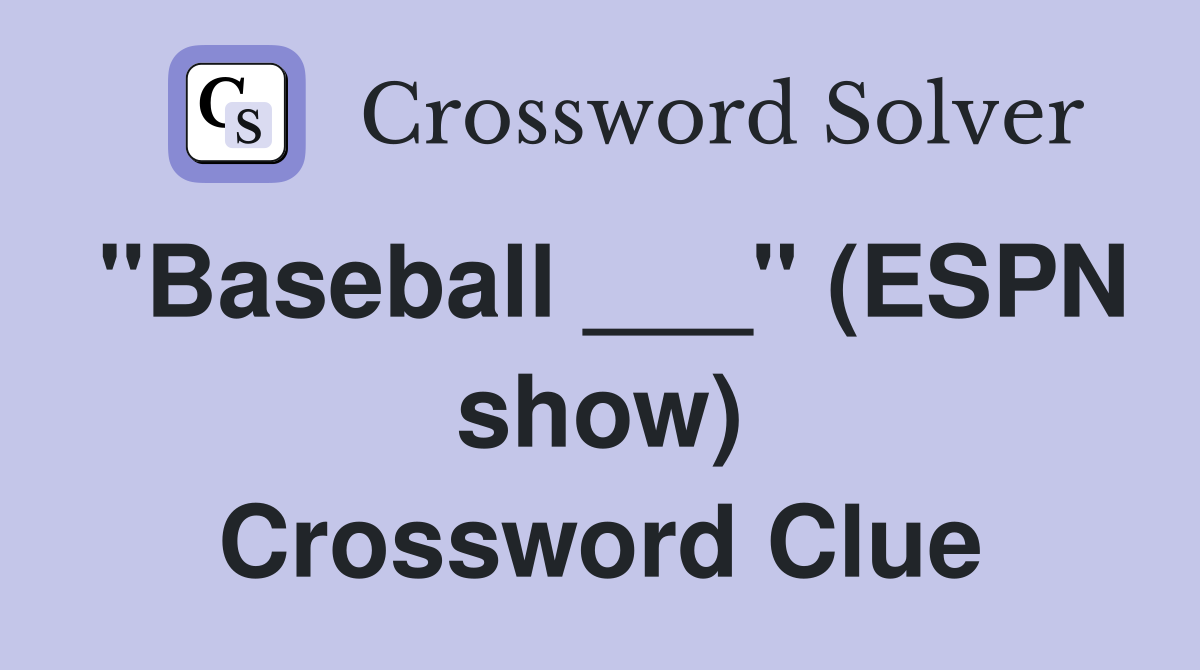 "Baseball ___" (ESPN show) Crossword Clue