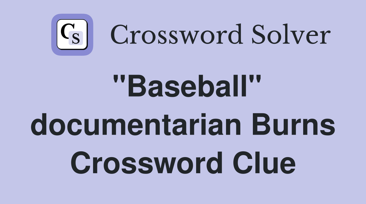 "Baseball" documentarian Burns Crossword Clue
