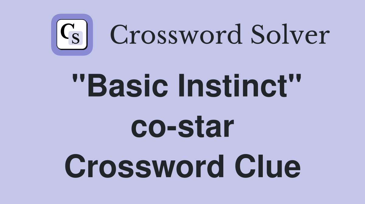 "Basic Instinct" co-star Crossword Clue
