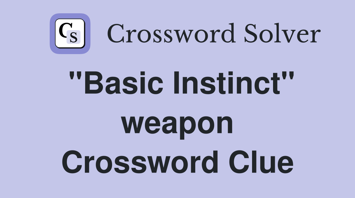 "Basic Instinct" weapon Crossword Clue