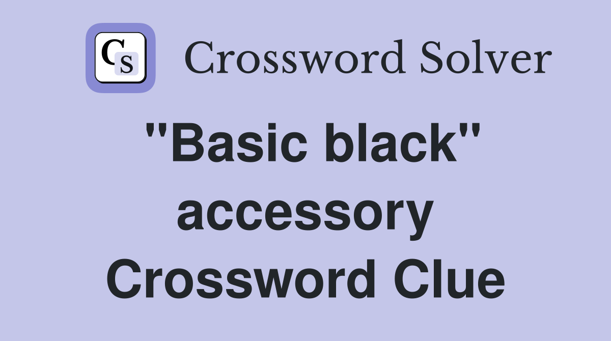 "Basic black" accessory Crossword Clue