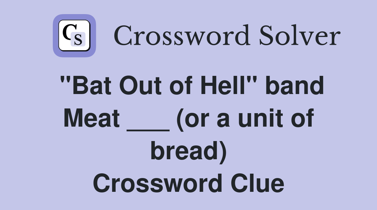 "Bat Out of Hell" band Meat ___ (or a unit of bread) Crossword Clue