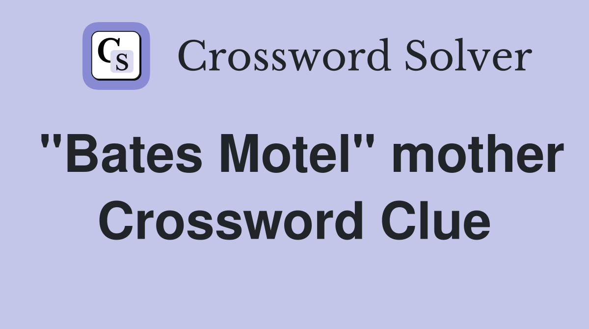 "Bates Motel" mother Crossword Clue