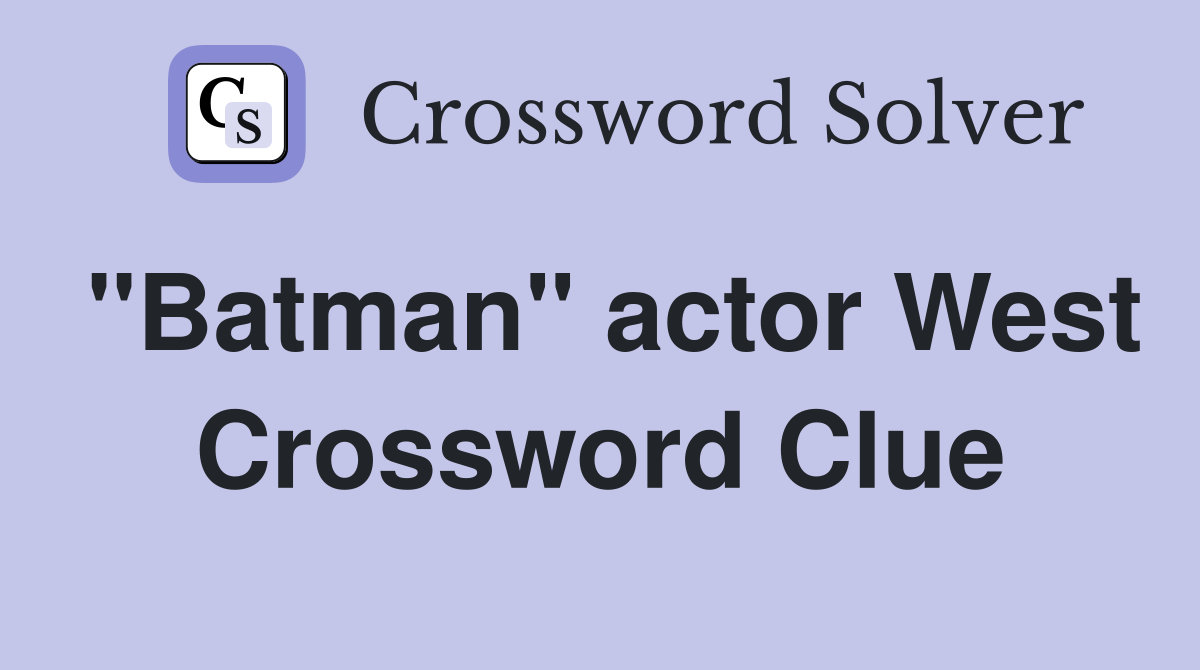 "Batman" actor West Crossword Clue