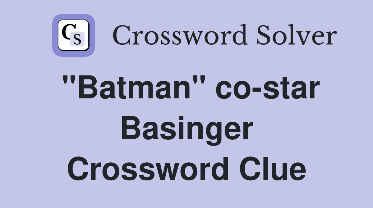 "Batman" co-star Basinger Crossword Clue