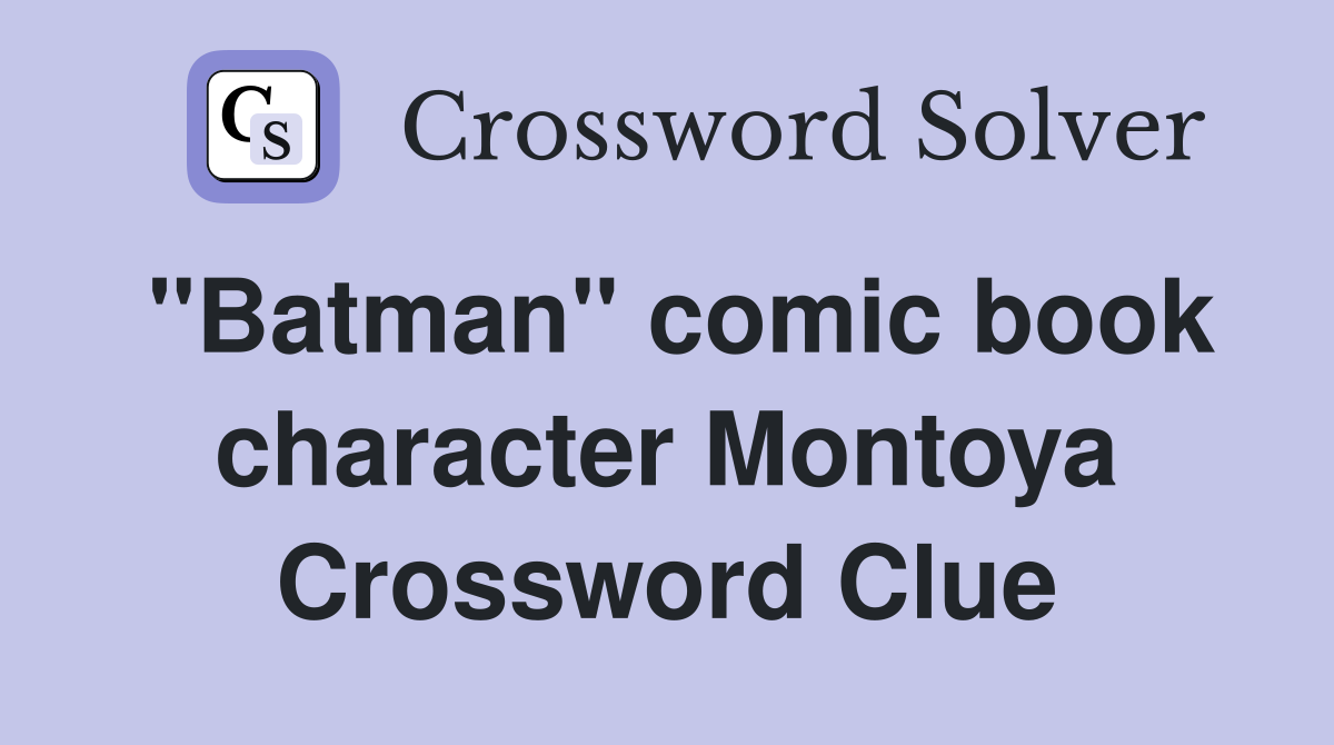 "Batman" comic book character Montoya Crossword Clue