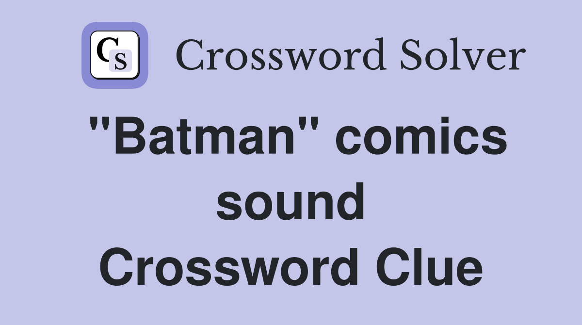 "Batman" comics sound Crossword Clue