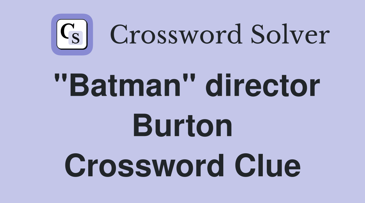 "Batman" director Burton Crossword Clue