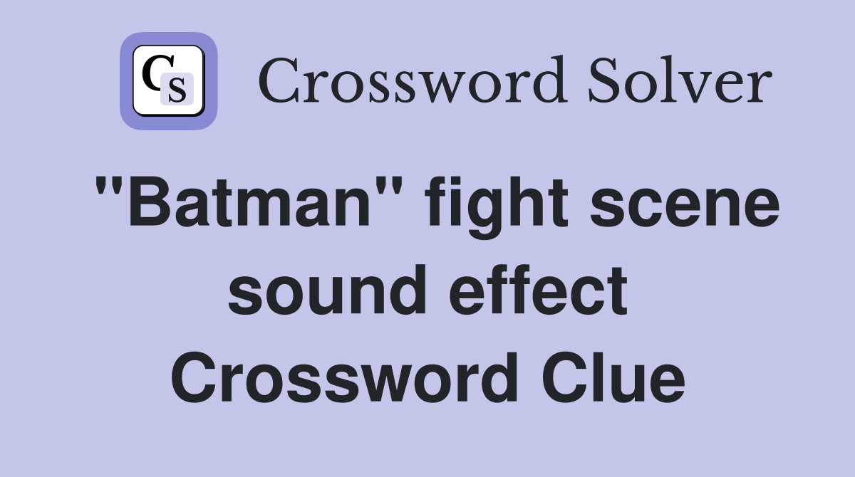 "Batman" fight scene sound effect Crossword Clue