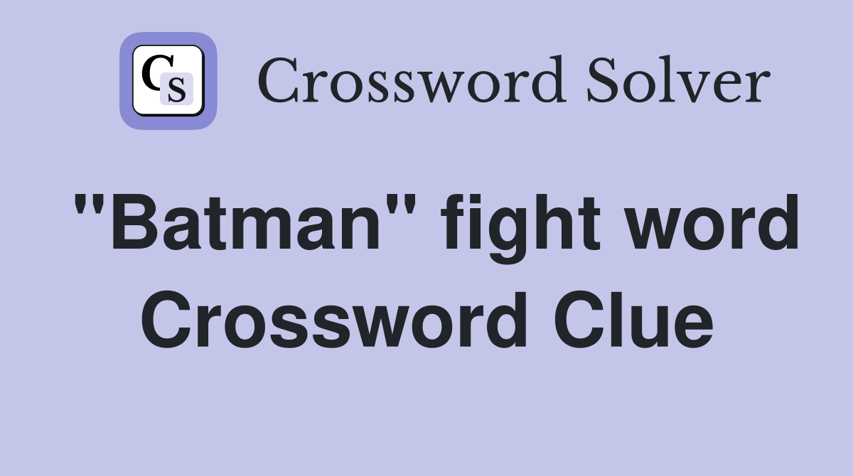 "Batman" fight word Crossword Clue