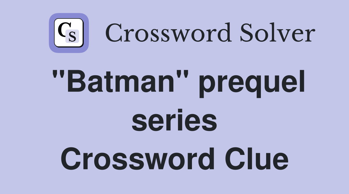 "Batman" prequel series Crossword Clue