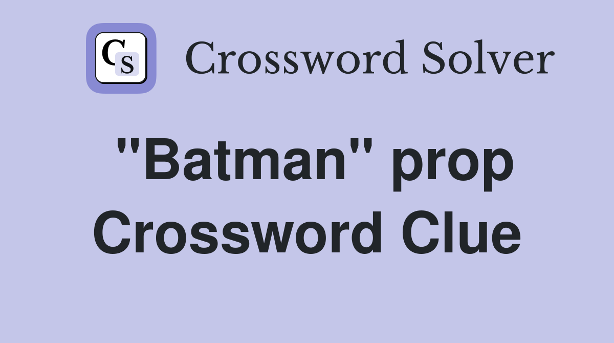 "Batman" prop Crossword Clue