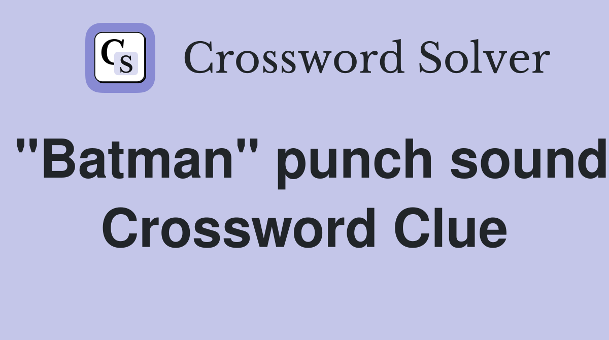 "Batman" punch sound Crossword Clue