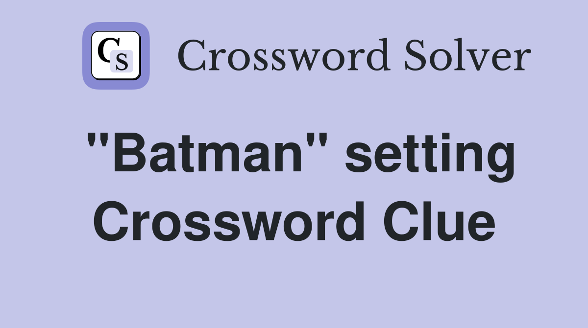 "Batman" setting Crossword Clue