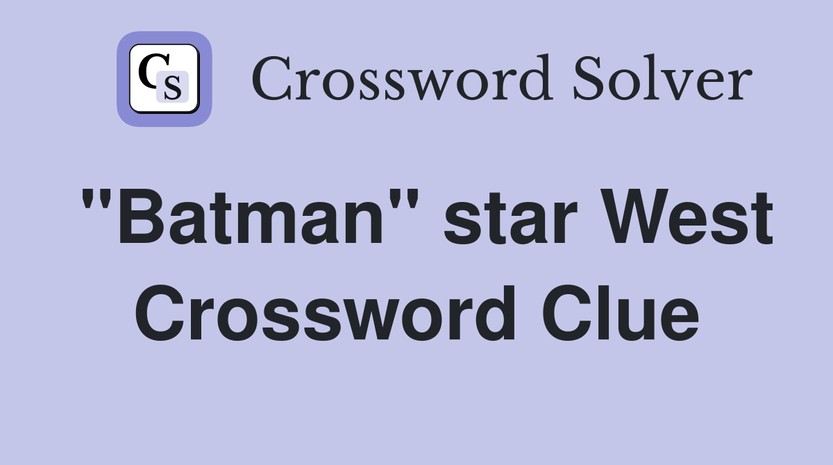 "Batman" star West Crossword Clue