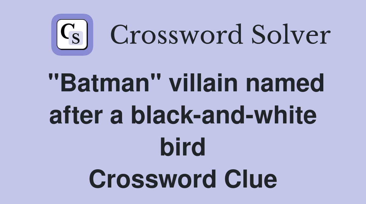 "Batman" villain named after a black-and-white bird Crossword Clue