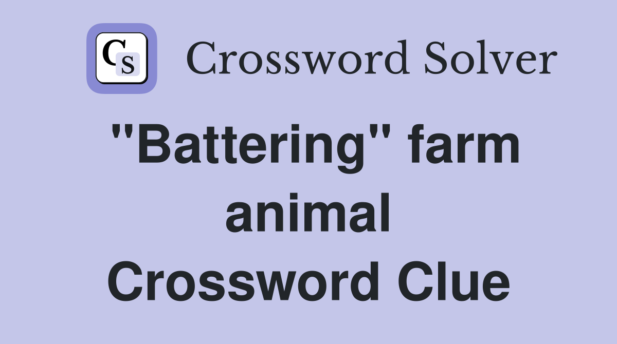 "Battering" farm animal Crossword Clue