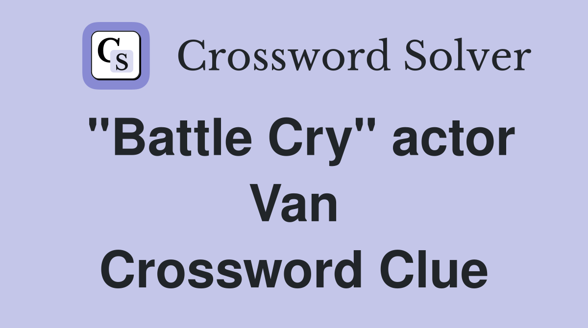 "Battle Cry" actor Van Crossword Clue