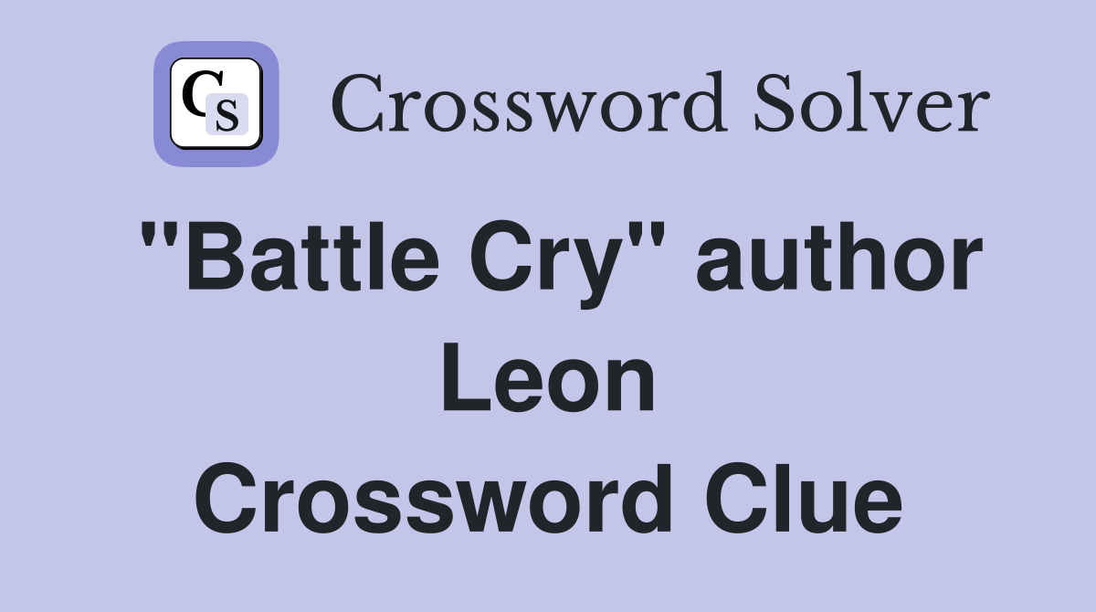 "Battle Cry" author Leon Crossword Clue