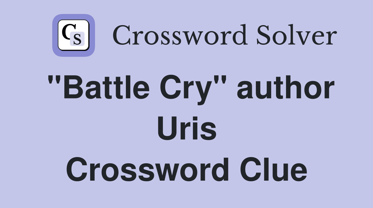 "Battle Cry" author Uris Crossword Clue