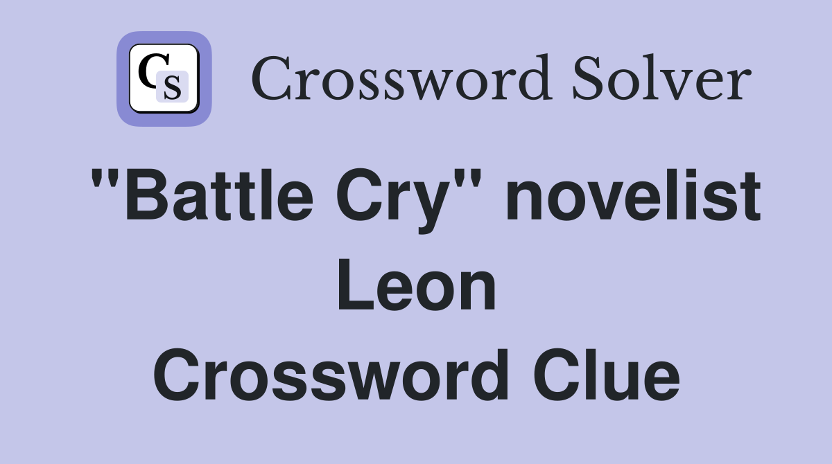 "Battle Cry" novelist Leon Crossword Clue