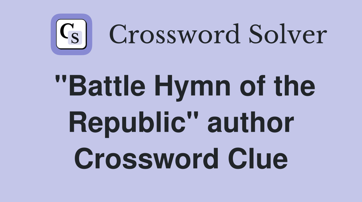 "Battle Hymn of the Republic" author Crossword Clue