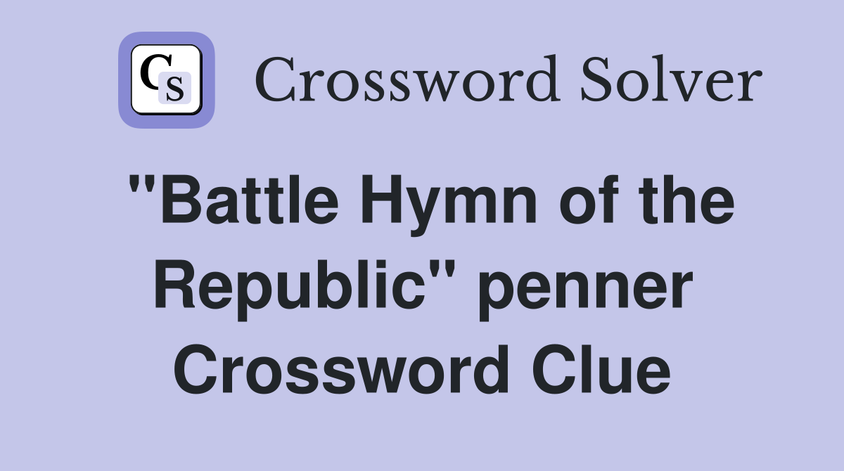 "Battle Hymn of the Republic" penner Crossword Clue