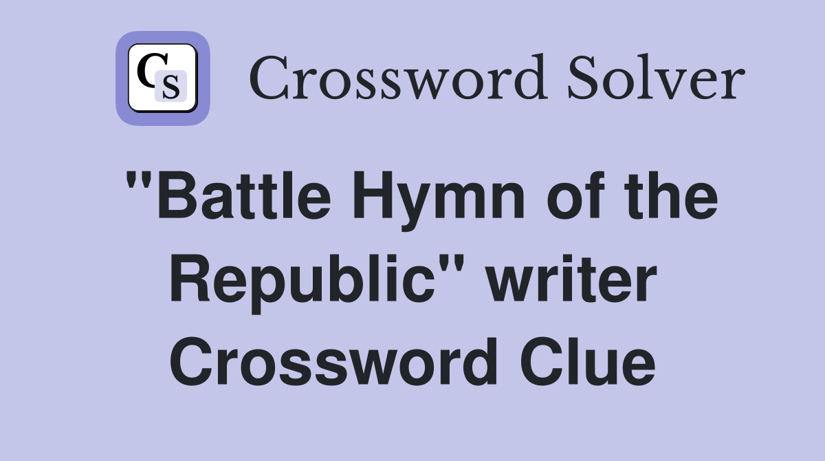 "Battle Hymn of the Republic" writer Crossword Clue