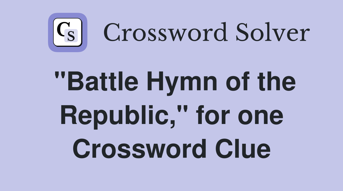 "Battle Hymn of the Republic," for one Crossword Clue