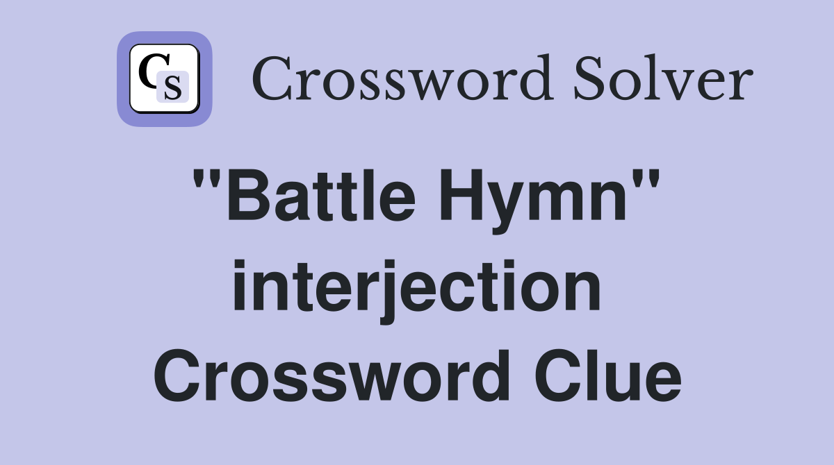 "Battle Hymn" interjection Crossword Clue