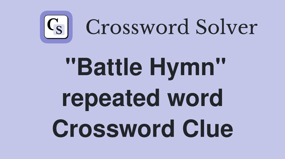 "Battle Hymn" repeated word Crossword Clue