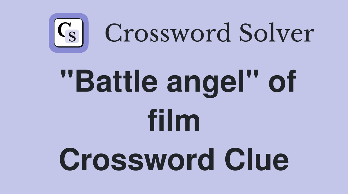 "Battle angel" of film Crossword Clue