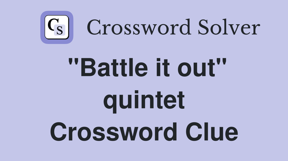 "Battle it out" quintet Crossword Clue
