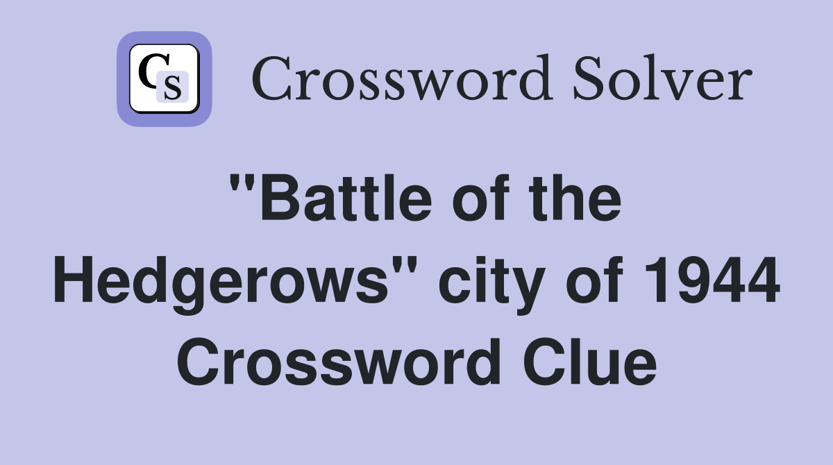 "Battle of the Hedgerows" city of 1944 Crossword Clue