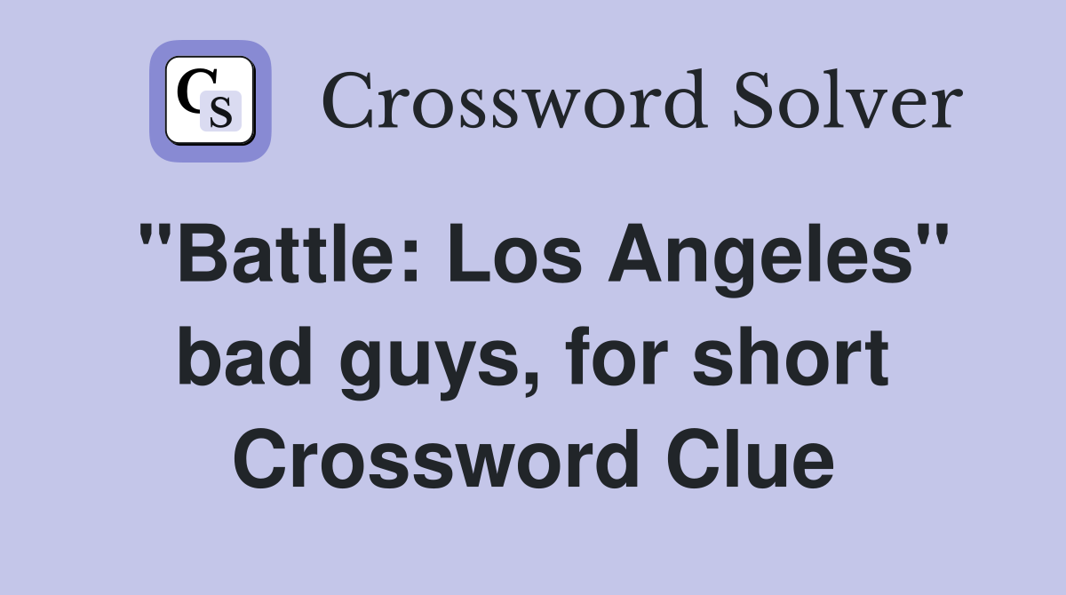 "Battle: Los Angeles" bad guys, for short Crossword Clue