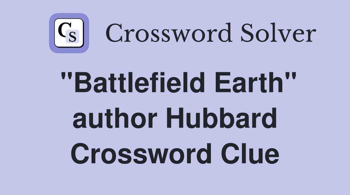 "Battlefield Earth" author Hubbard Crossword Clue