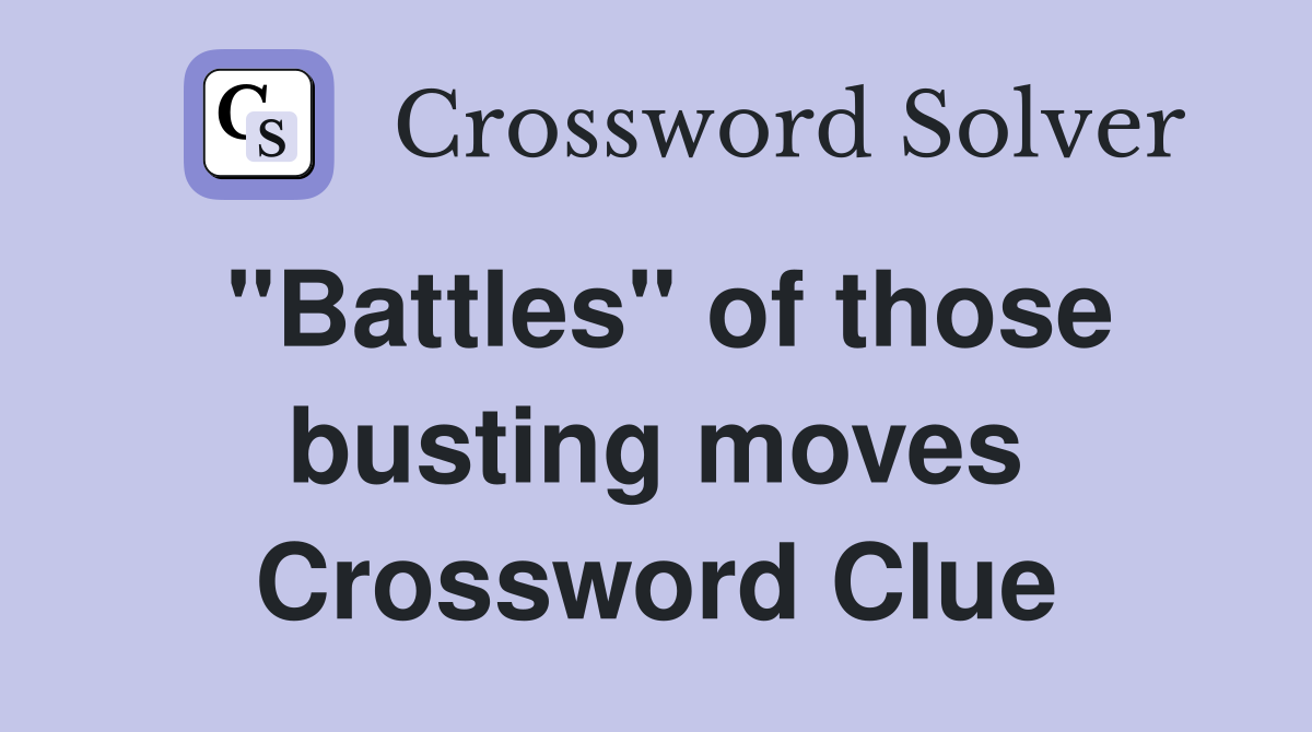 "Battles" of those busting moves Crossword Clue