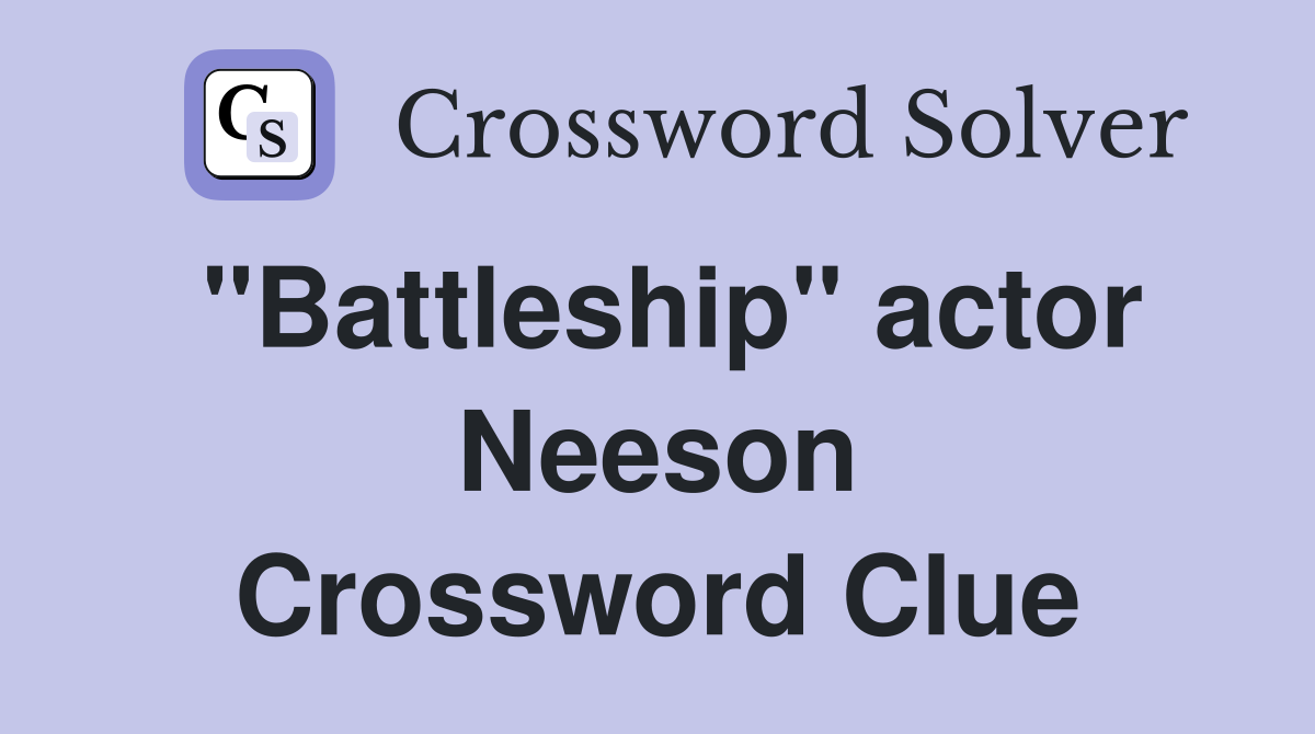 "Battleship" actor Neeson Crossword Clue