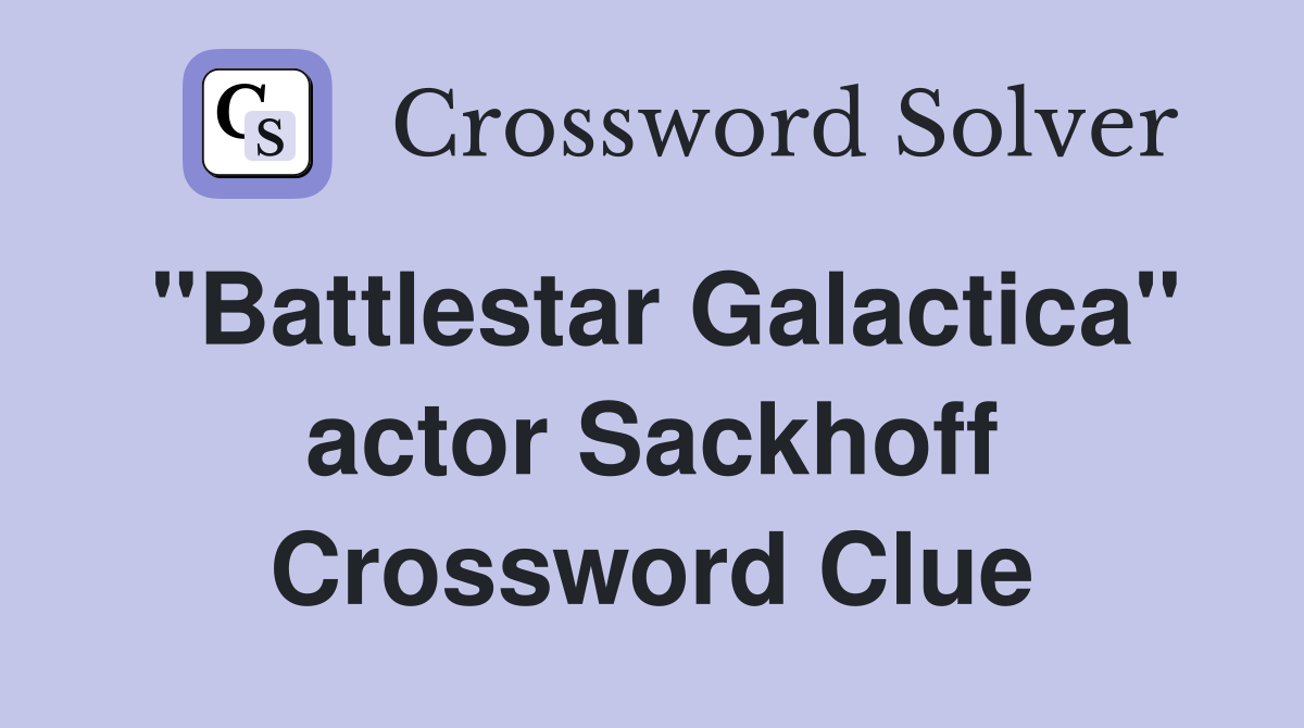 "Battlestar Galactica" actor Sackhoff Crossword Clue
