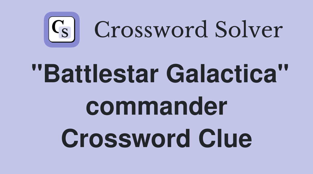 "Battlestar Galactica" commander Crossword Clue
