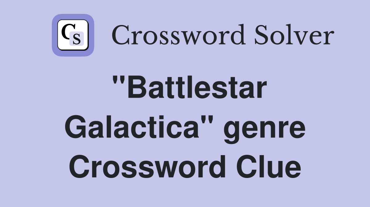 "Battlestar Galactica" genre Crossword Clue