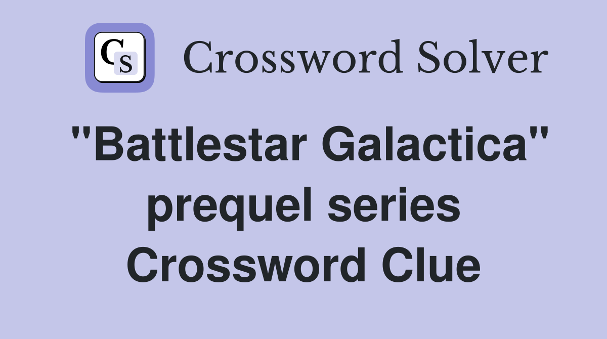 "Battlestar Galactica" prequel series Crossword Clue