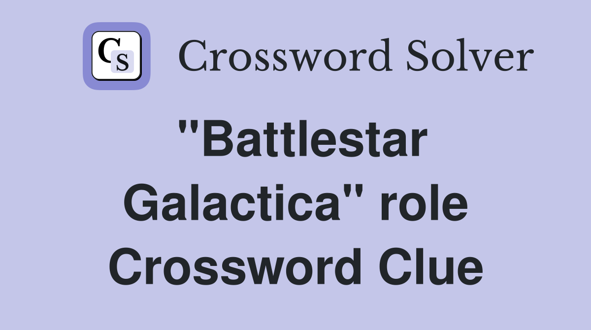 "Battlestar Galactica" role Crossword Clue