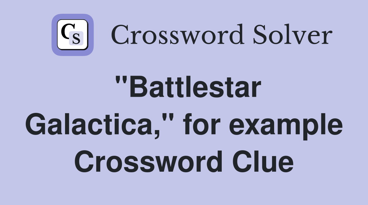 "Battlestar Galactica," for example Crossword Clue