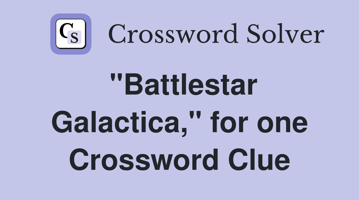 "Battlestar Galactica," for one Crossword Clue