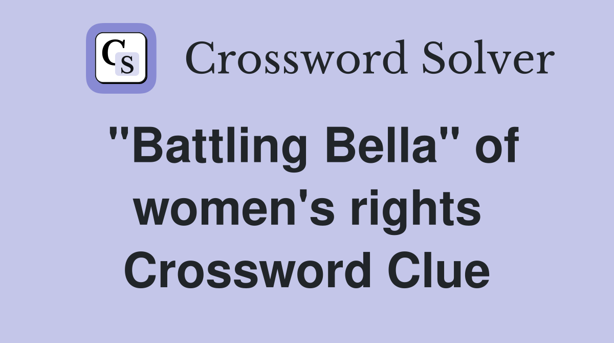 "Battling Bella" of women's rights Crossword Clue