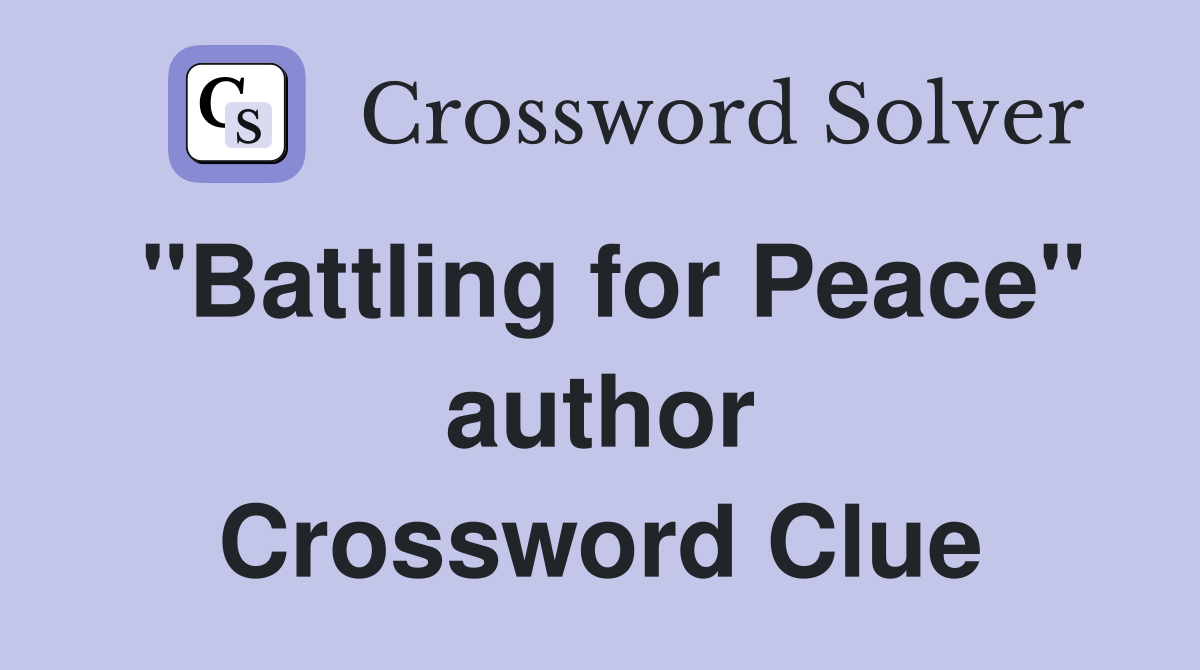 "Battling for Peace" author Crossword Clue