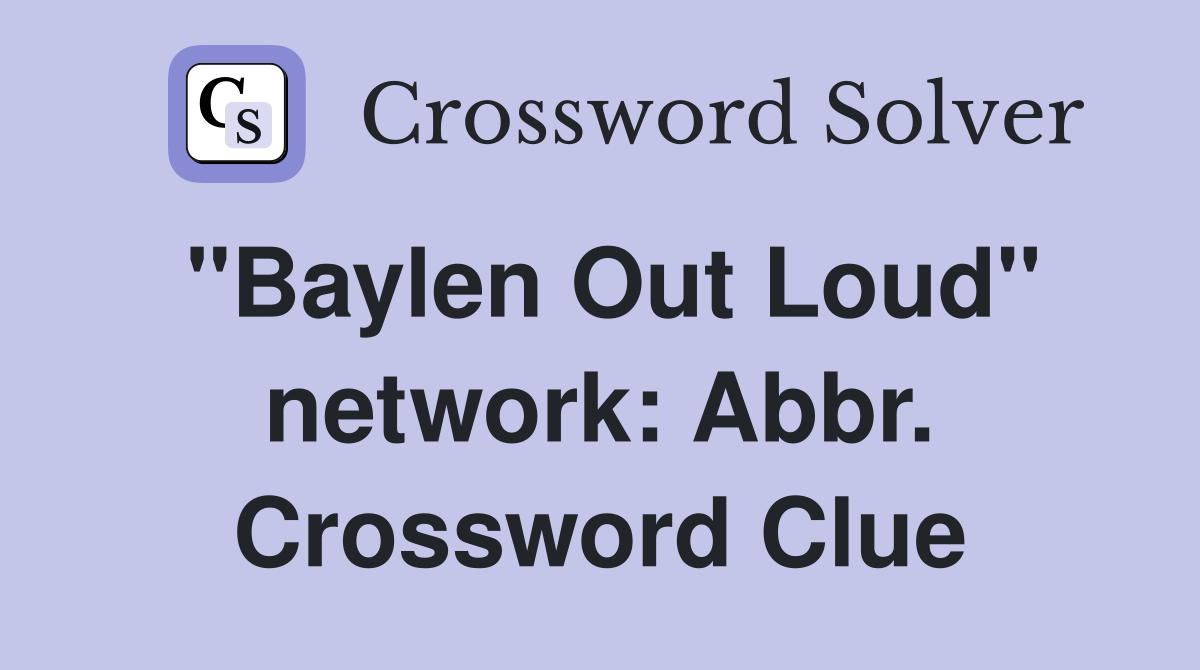 "Baylen Out Loud" network: Abbr. Crossword Clue